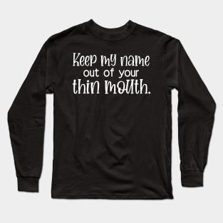 Keep My Name Out of Your Thin Mouth Long Sleeve T-Shirt